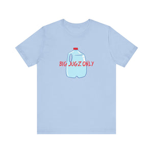 Hydration big jugz only Unisex Jersey Short Sleeve Tee