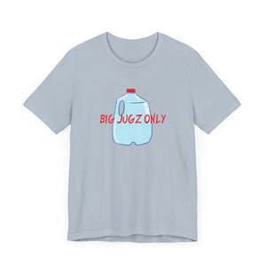 Hydration big jugz only Unisex Jersey Short Sleeve Tee