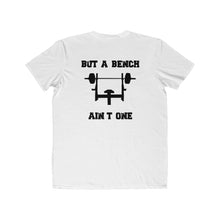Load image into Gallery viewer, Men&#39;s Lightweight Fashion Tee: bench ain’t one
